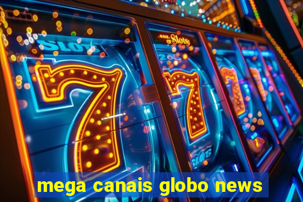 mega canais globo news